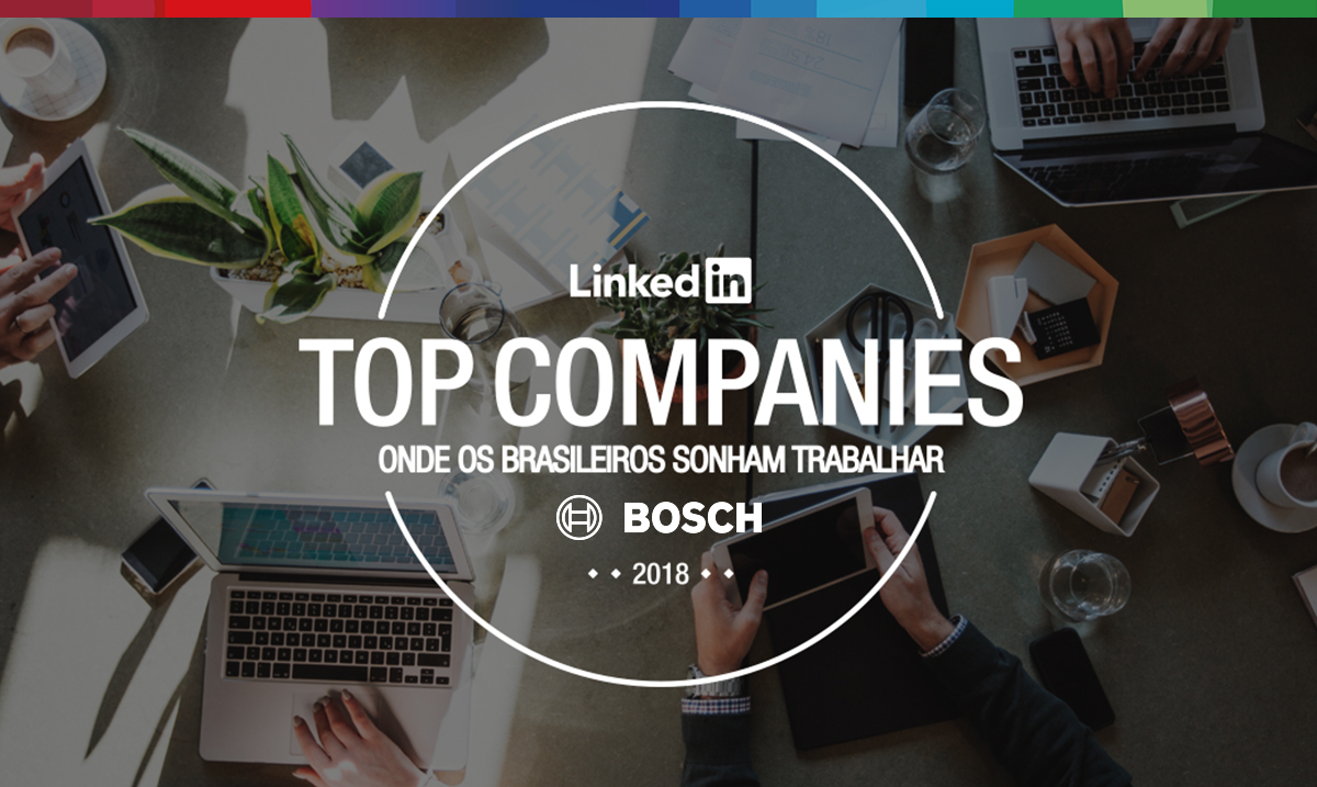 Bosch Brasil - 6ª posição na lista "Top Companies 2018" do Linkedin